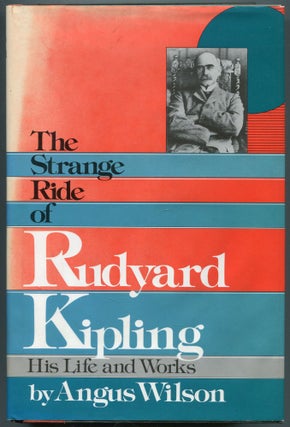 Item #456161 The Strange Ride of Rudyard Kipling: His Life and Works. Angus WILSON