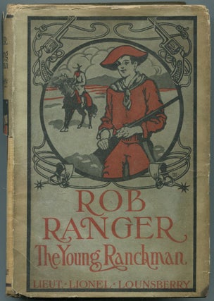 Item #456303 Rob Ranger: The Young Ranchman or Going It Alone at Lost River. Lieut LOUNSBERRY