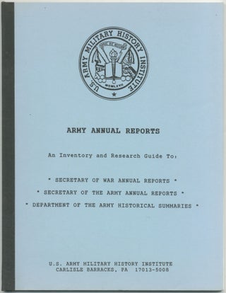 Item #456842 Army Annual Reports. An Inventory and Research Guide to: Secretary of War Annual...