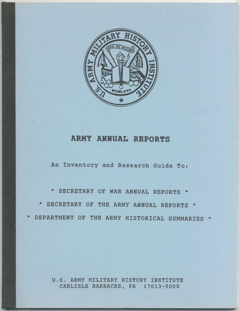 Item #456842 Army Annual Reports. An Inventory and Research Guide to: Secretary of War Annual Reports, Secretary of the Army Annual Reports, Department of the Army Historical Summaries
