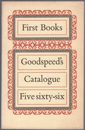 Item #456845 Goodspeed's Catalogue Five Sixty-Six: First Books