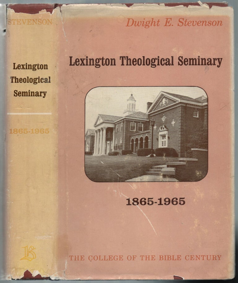 Item #457137 Lexington Theological Seminary, 1865-1965: The College of the Bible Century. Dwight E. STEVENSON.