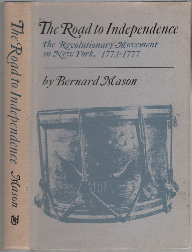 Item #457337 The Road to Independence: The Revolutionary Movement in New York, 1773-1777. Bernard MASON.