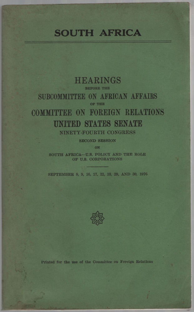 Item #457466 South Africa. Hearings before the Subcommittee on African Affairs of the Committee on Foreign Relations, United States Senate, Ninety-fourth Congress, Second session, on South Africa-U.S. policy and the role of U.S. Corporations