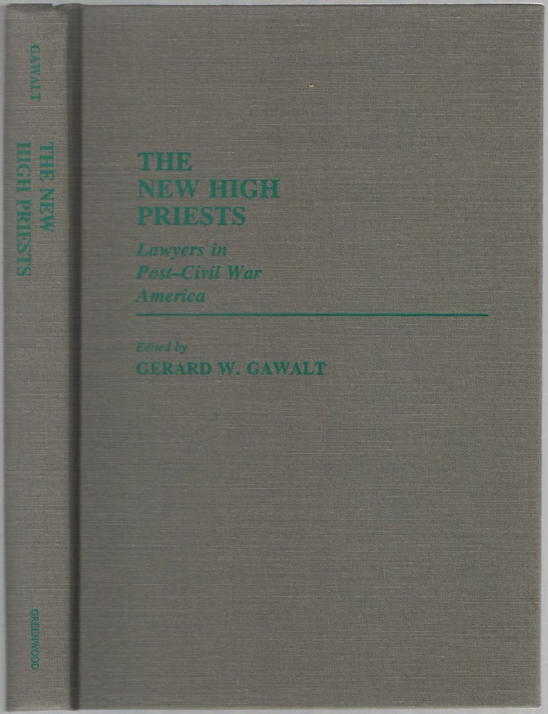 Item #457690 The New High Priests: Lawyers in Post Civil War America. Gerard W. GAWALT.
