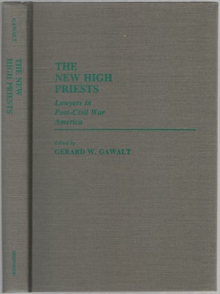 Item #457690 The New High Priests: Lawyers in Post Civil War America. Gerard W. GAWALT