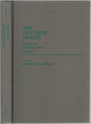 Item #457690 The New High Priests: Lawyers in Post Civil War America. Gerard W. GAWALT