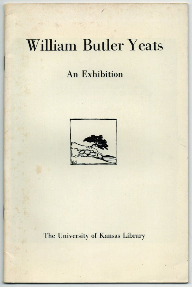 Item #457843 William Butler Yeats: A Catalog of an Exhibition from the P.S. O'Hegarty Collection in the University of Kansas Library [Exhibition Catalog]. William Butler YEATS, Hester M. Black.