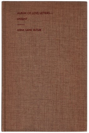 Item #457976 Album of Love Letters - Unsent. Volume I - Morning 'Til Noon. Anna Land BUTLER