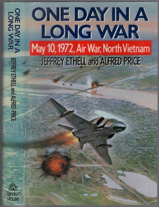 Item #458239 One Day in a Long War: May 10, 1972 Air War, North Vietnam. Jeffrey Alfred Price ETHELL