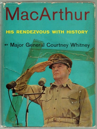 MacArthur: His Rendezvous with History. Major General Courtney WHITNEY.