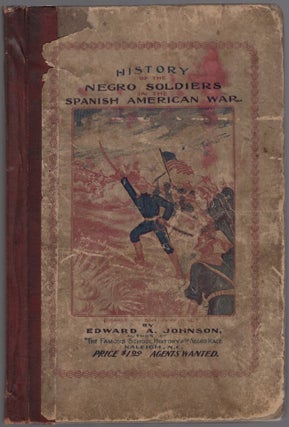 Item #458887 History of the Negro Soldiers in the Spanish American War. Edward A. JOHNSON
