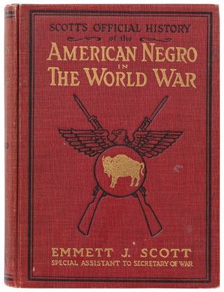 Item #458891 Scott's Official History of the American Negro in the World War. Emmett J. SCOTT