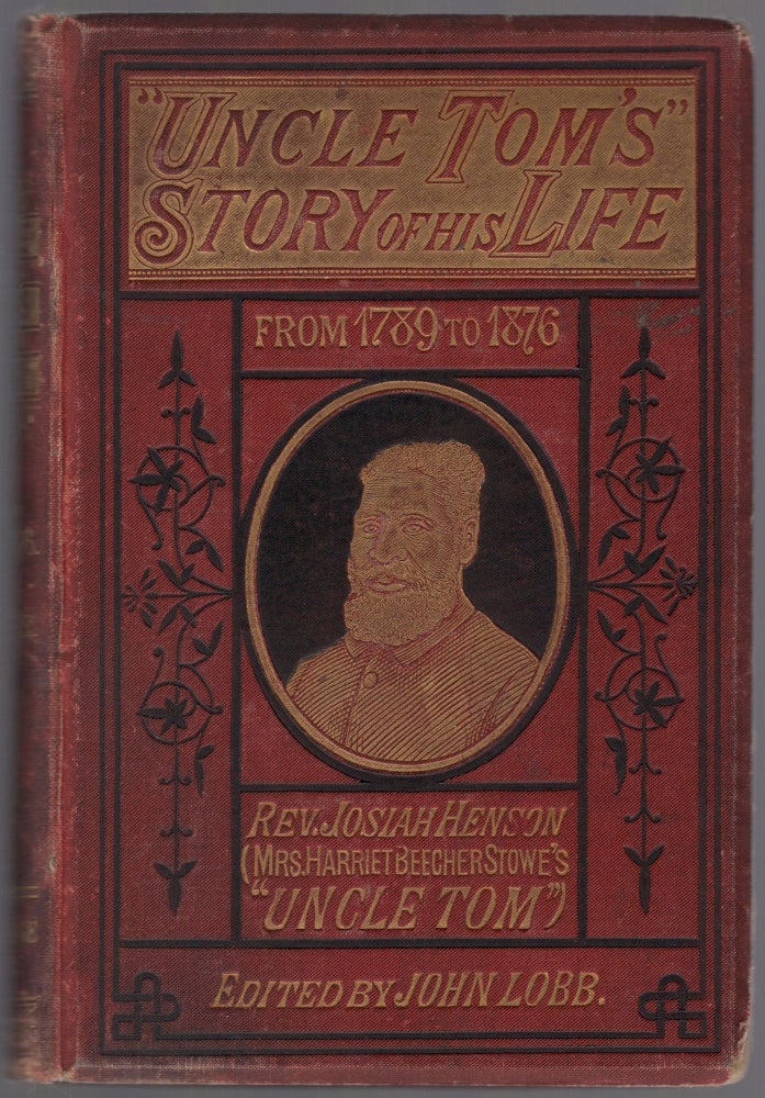 Item #458903 "Uncle Tom's Story of His Life." An Autobiography of the Rev. Josiah Henson (Mrs. Harriet Beecher Stowe's "Uncle Tom"). From 1789 to 1876. Josiah HENSON.