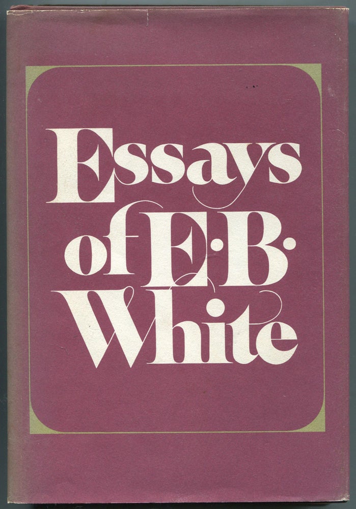 Item #458942 Essays of E.B. White. E. B. WHITE.