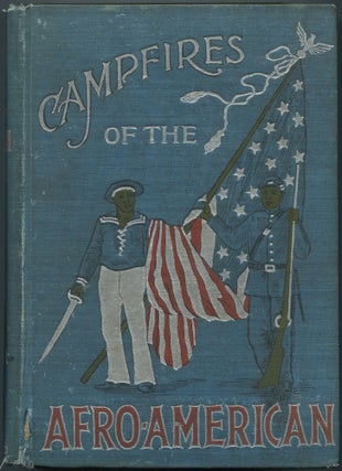 Item #459006 Camp-Fires of the Afro-American: or The Colored Man as a Patriot Soldier Sailor and...