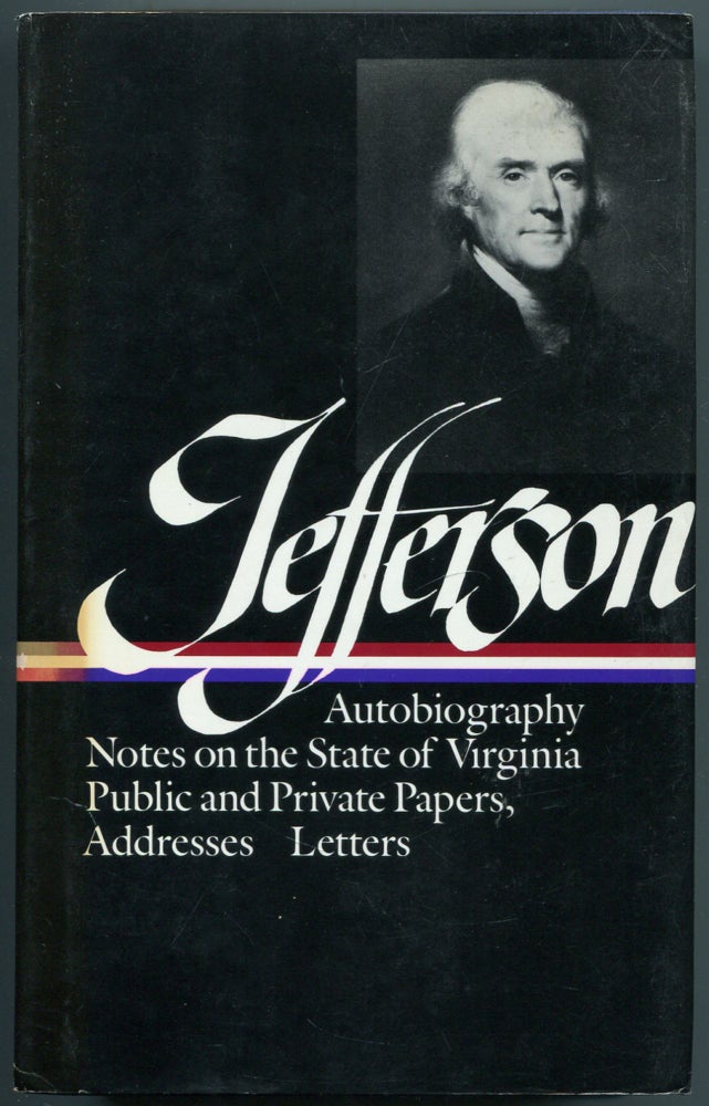 Item #459035 Thomas Jefferson: Writings: Autobiography, A Summary View of the Rights of British America, Notes on the State of Virginia, Public Papers, Addresses, Messages, and Replies, Miscellany, Letters
