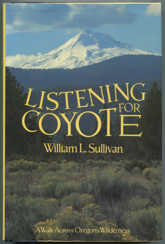 Item #459041 Listening for Coyote: A Walk Across Oregon's Wilderness. William L. SULLIVAN.
