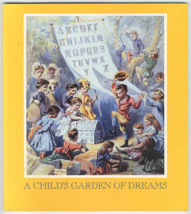 Item #459147 A Child's Garden of Dreams: An Exhibition of Children's Books and their Original Illustrations, Early Nineteenth Century to the Present from the Betsy B. Shirley Collection