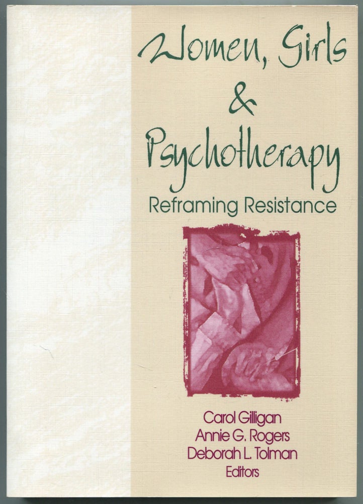 Item #459298 Women, Girls & Psychotherapy: Reframing Resistance. Carol GILLIGAN, Deborah L. Tolman, Annie G. Rogers.