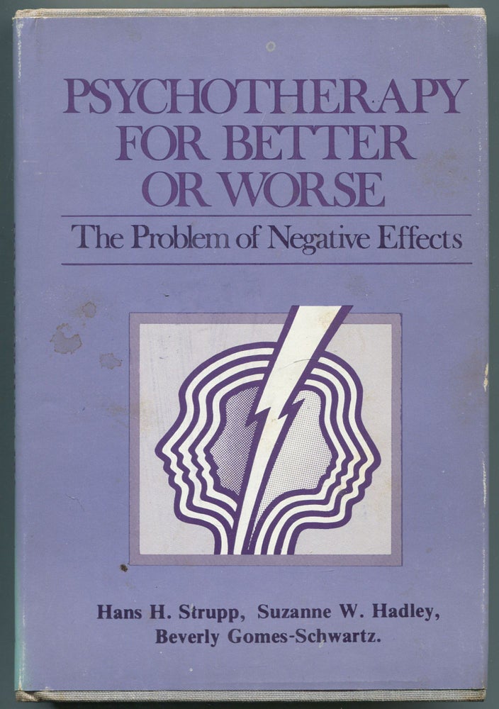 Item #459446 Psychotherapy for Better or Worse: The Problem of Negative Effects. Hans H. STRUPP, Beverly Gomes-Schwartz, Suzanne W. Hadley.