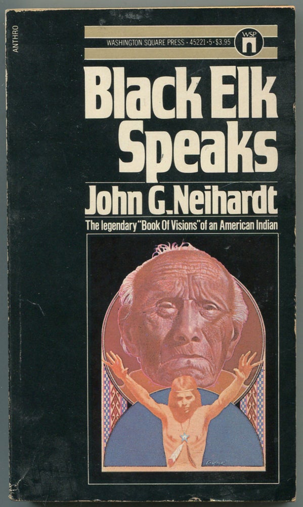 Item #459450 Black Elk Speaks: Being the Life Story of a Holy Man of the Oglala Sioux. Black Elk, John G. Neihardt, a k. a. Flaming Rainbow.