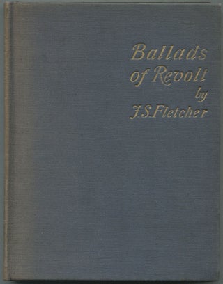 Item #459497 Ballads of Revolt. J. S. FLETCHER