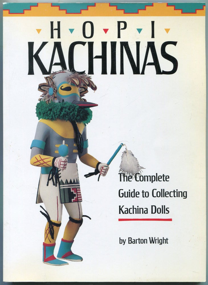 Item #459709 Hopi Kachinas: The Complete Guide to Collecting Kachina Dolls. Barton WRIGHT.