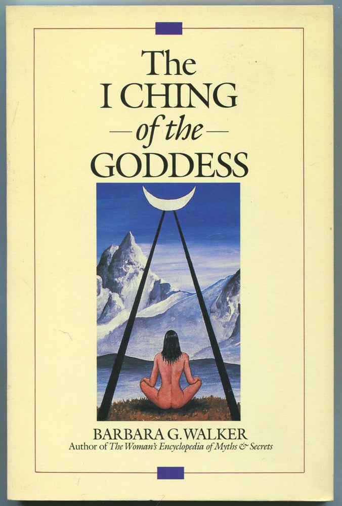 Item #459710 The I Ching of the Goddess. Barbara G. WALKER.