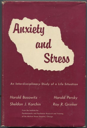 Item #459728 Anxiety and Stress: An Interdisciplinary Study of a Life Situation. Harold BASOWITZ,...