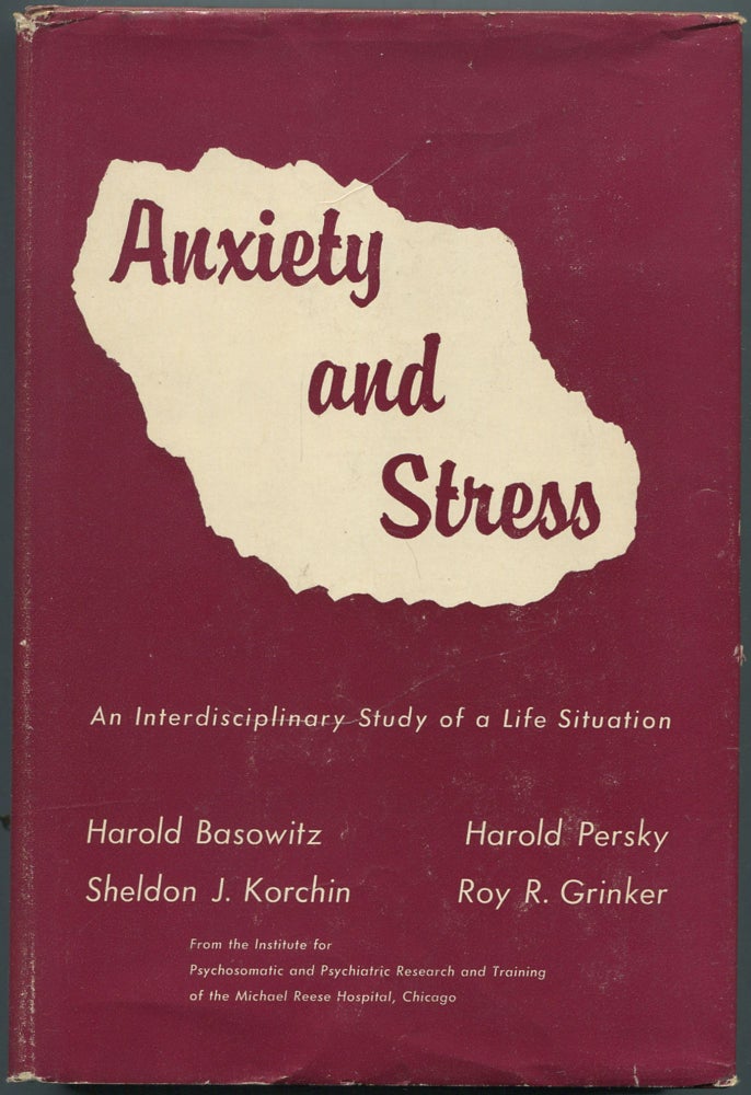 Item #459728 Anxiety and Stress: An Interdisciplinary Study of a Life Situation. Harold BASOWITZ, Shaldon J. Korchin, Harold Persky, Roy R. Grinker.
