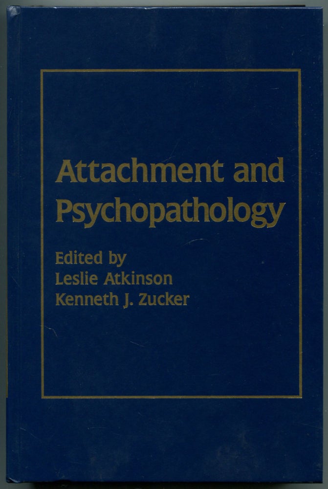 Item #460093 Attachment and Psychopathology. Leslie ATKINSON, Kenneth J. Zucker.