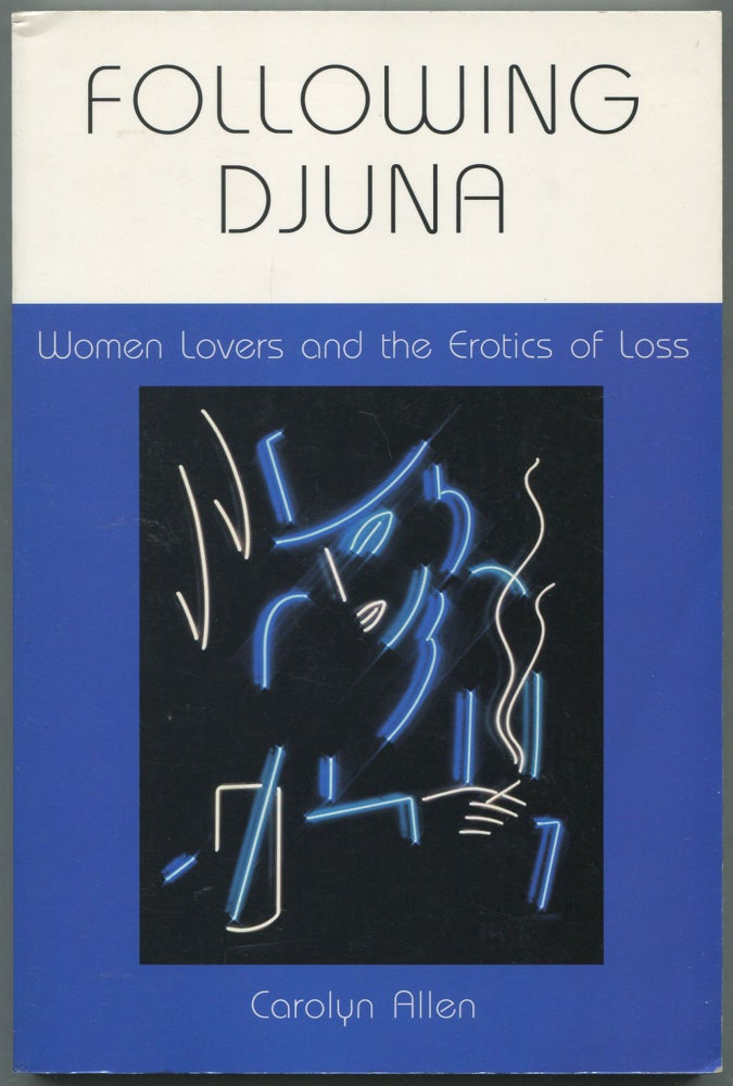 Item #460128 Following Djuna: Women Lovers and the Erotics of Loss. Carolyn ALLEN.