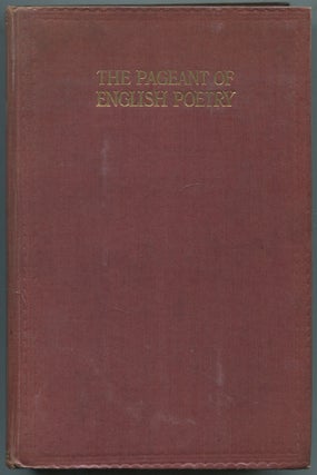 Item #460140 The Pageant of English Poetry: Being 1150 Poems and Extracts by 300 Authors