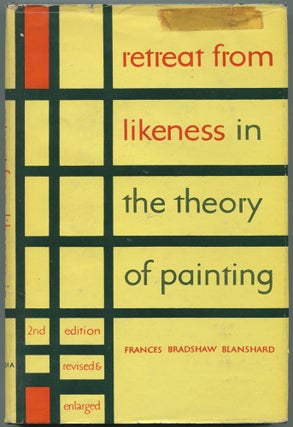 Item #460213 Retreat from Likeness in the Theory of Painting. Frances Bradshaw BLANSHARD