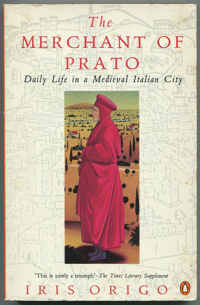 Item #460263 The Merchant of Prato: Francesco di Marco Datini. Iris ORIGO.