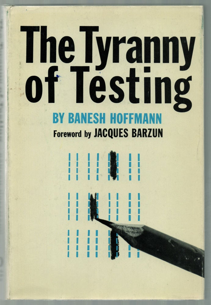 Item #460399 The Tyranny of Testing. Banesh HOFFMANN.