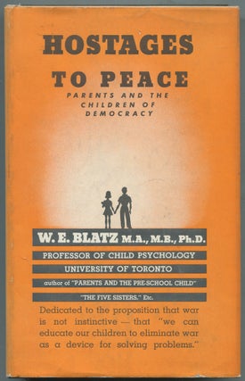 Item #460495 Hostages to Peace: Parents and the Children of Democracy. W. E. BLATZ