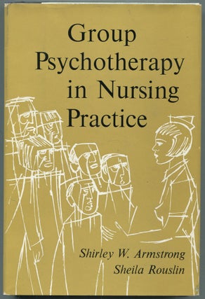 Item #460556 Group Psychotherapy in Nursing Practice. Shirley W. ARMSTRONG, Sheila Rouslin