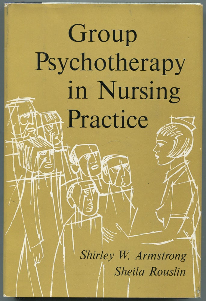 Item #460556 Group Psychotherapy in Nursing Practice. Shirley W. ARMSTRONG, Sheila Rouslin.
