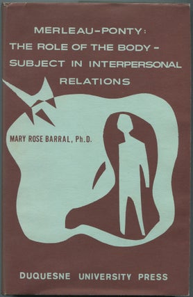 Item #460586 Merleau-Ponty: The Role of the Body-Subject in Interpersonal Relations. Mary Rose...