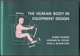 Item #460919 The Human Body in Equipment Design. Albert DAMON, Ross A. McFarland, Howard W. Stoudt