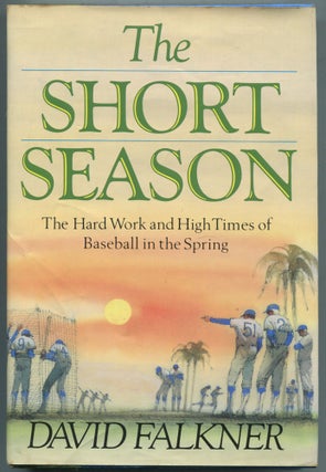 Item #461020 The Short Season: The Hard Work and High Times of Baseball in the Spring. David FALKNER