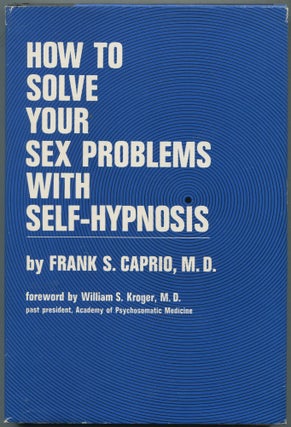 Item #461087 How to Solve your Sex Problems with Self-Hypnosis. Frank S. CAPRIO