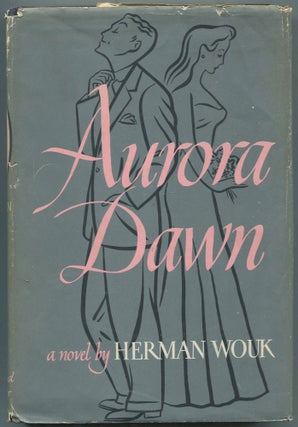 Item #461189 Aurora Dawn or, The True History of Andrew Reale. Herman WOUK