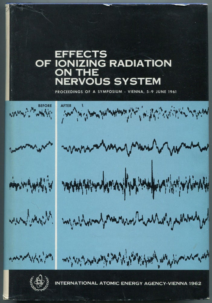 Item #461222 Effects of Ionizing Radiation on the Nervous System: Proceedings of the Symposium on the Effects of Ionizing Radiation on the Nervous System sponsored by the International Atomic Energy Agency and held at Vienna, 5-9 June 1961