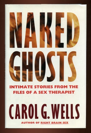 Naked Ghosts: Intimate Stories From the Files of a Sex Therapist. Carol G. WELLS.