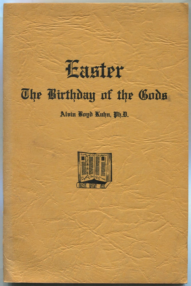 Item #461231 Easter: The Birthday of the Gods. Alvin Boyd KUHN.