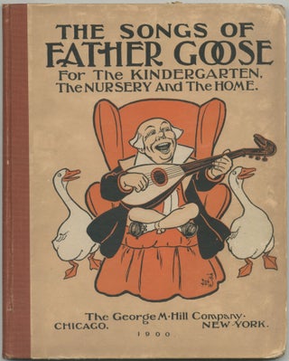 Item #461497 The Songs of Father Goose for the Kindergarten, the Nursery and the Home. L. Frank BAUM
