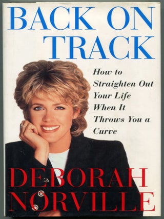 Back on Track: How to Straighten Out Your Life When it Throws You a Curve. Deborah NORVILLE.